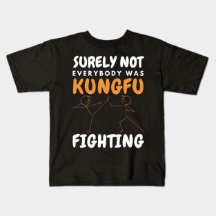 Surely Not Everybody Was KungFu Fighting Kids T-Shirt